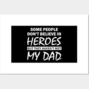 Some People Don’t Believe In Heroes But They Haven’t Met My Dad Posters and Art